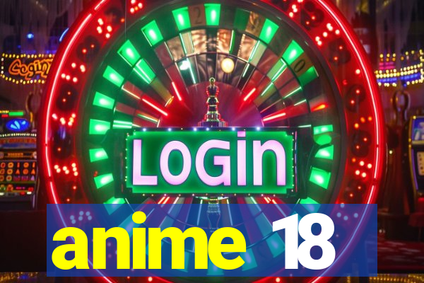 anime 18